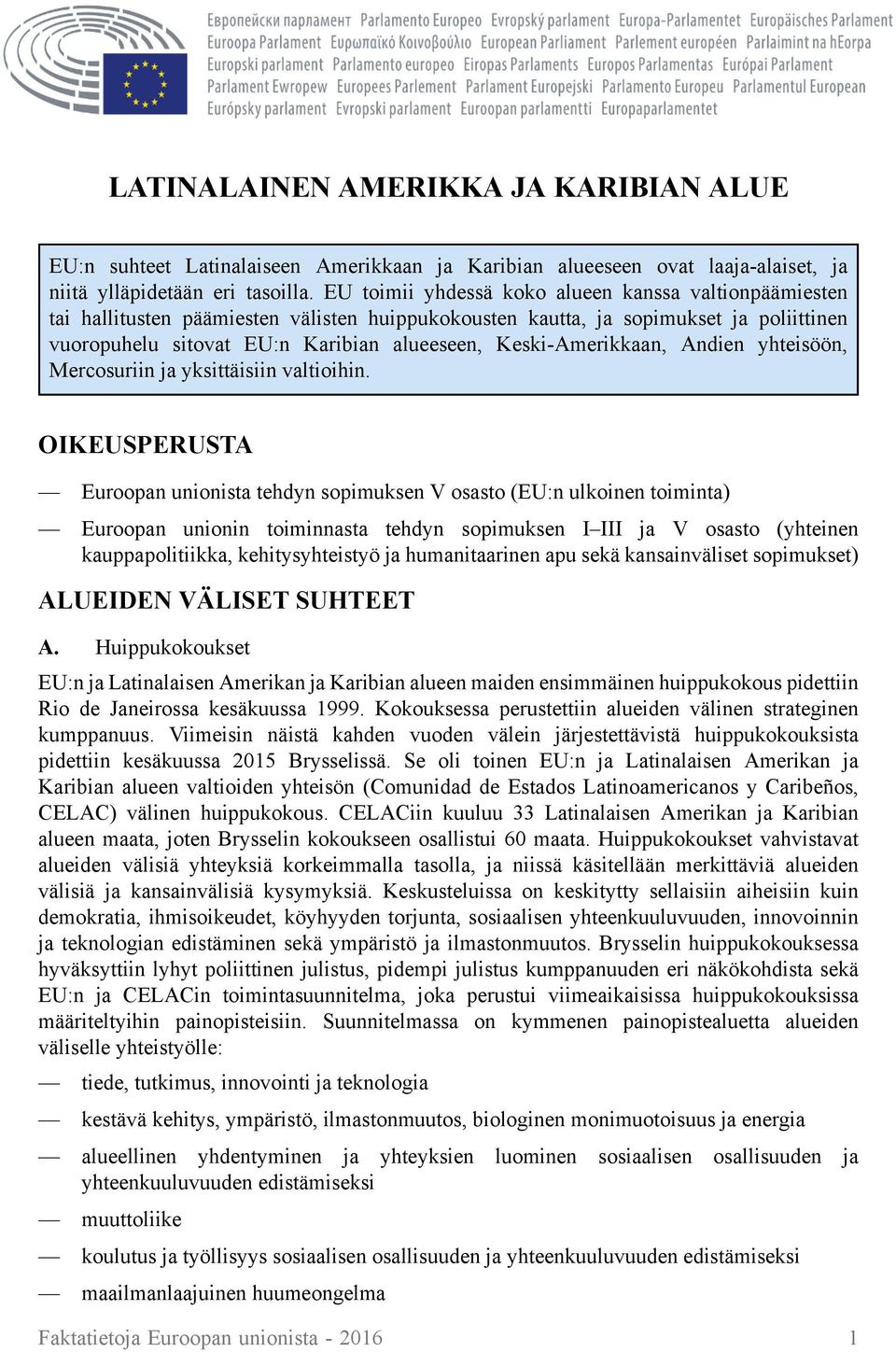 Keski-Amerikkaan, Andien yhteisöön, Mercosuriin ja yksittäisiin valtioihin.