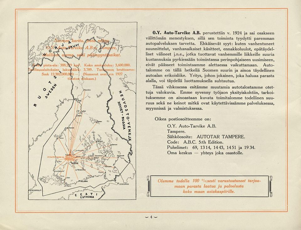 Autotalomme on tällä hetkellä Suomen suurin ja ainoa täydellinen autoalan erikoisliike. Yritys, johon jokainen, joka haluaa parasta alalla, voi täydellä luottamuksella suhtautua.