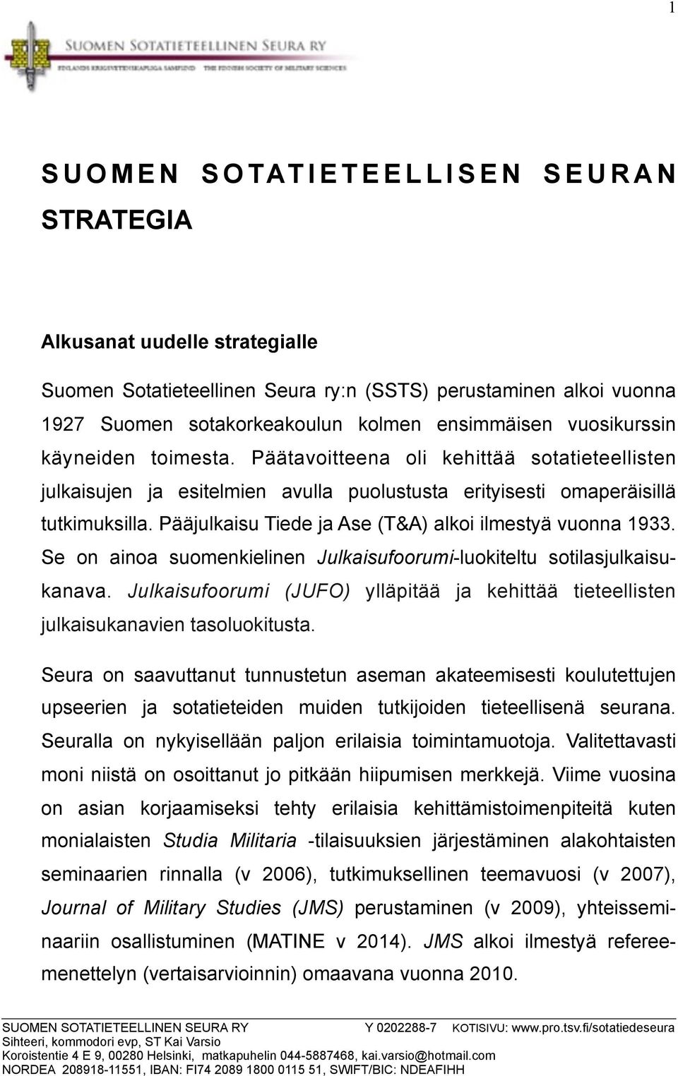 Pääjulkaisu Tiede ja Ase (T&A) alkoi ilmestyä vuonna 1933. Se on ainoa suomenkielinen Julkaisufoorumi-luokiteltu sotilasjulkaisukanava.