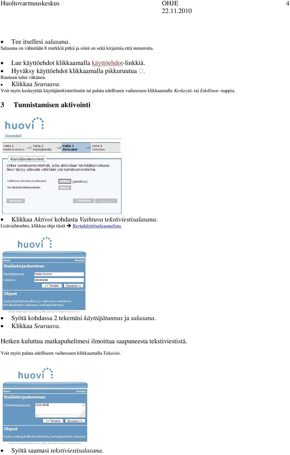 Voit myös keskeyttää käyttäjärekisteröinnin tai palata edelliseen vaiheeseen klikkaamalla Keskeytä- tai Edellinen -nappia.