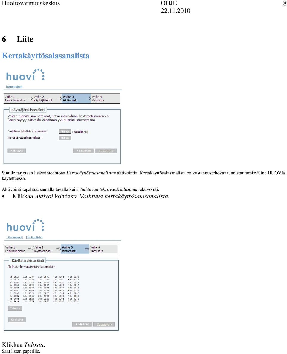 Kertakäyttösalasanalista on kustannustehokas tunnistautumisväline HUOVIa käytettäessä.