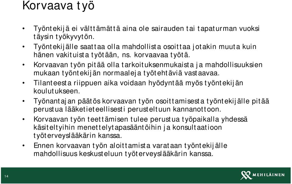 Tilanteesta riippuen aika voidaan hyödyntää myös työntekijän koulutukseen.