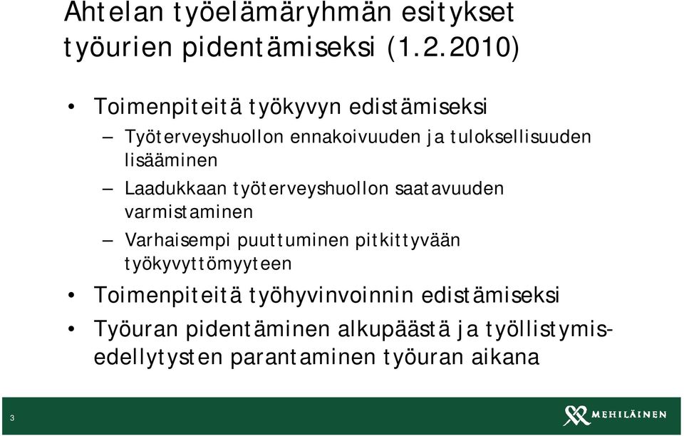 lisääminen Laadukkaan työterveyshuollon saatavuuden varmistaminen Varhaisempi puuttuminen pitkittyvään