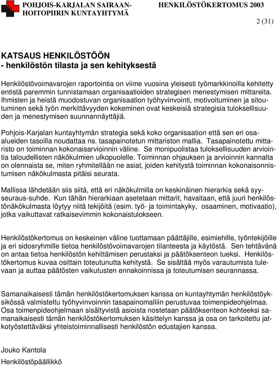 Ihmisten ja heistä muodostuvan organisaation työhyvinvointi, motivoituminen ja sitoutuminen sekä työn merkittävyyden kokeminen ovat keskeisiä strategisia tuloksellisuuden ja menestymisen