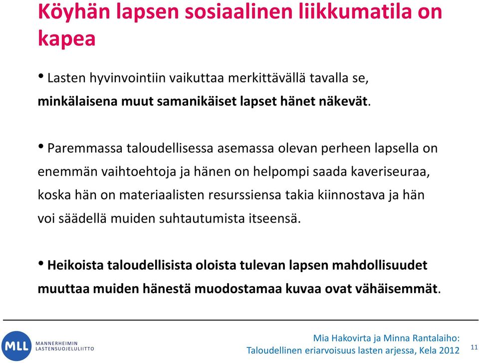 Paremmassa taloudellisessa asemassa olevan perheen lapsella on enemmän vaihtoehtoja ja hänen on helpompi saada kaveriseuraa, koska hän on