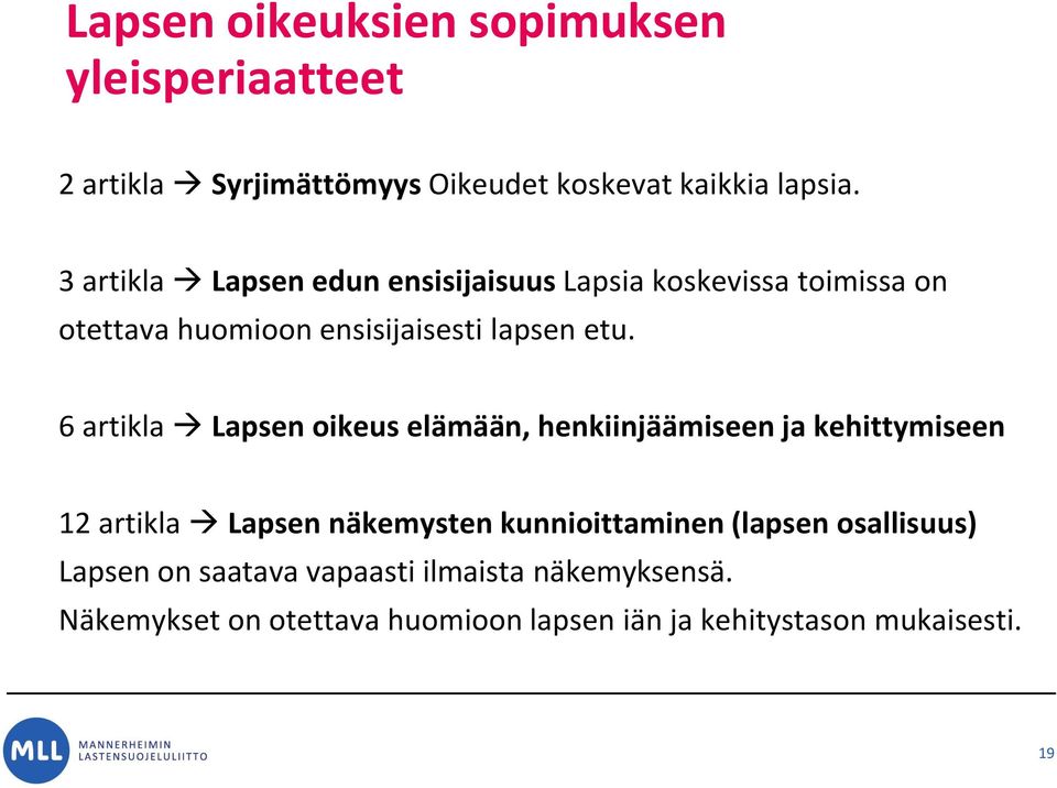 6 artikla Lapsen oikeus elämään, henkiinjäämiseen ja kehittymiseen 12 artikla Lapsen näkemysten kunnioittaminen