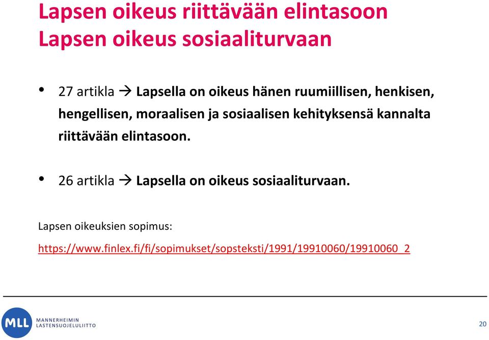 kannalta riittävään elintasoon. 26 artikla Lapsella on oikeus sosiaaliturvaan.