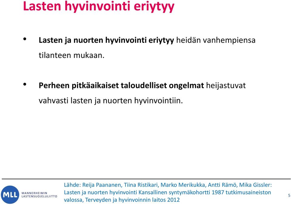 Lähde: Reija Paananen, Tiina Ristikari, Marko Merikukka, Antti Rämö, Mika Gissler: Lasten ja nuorten