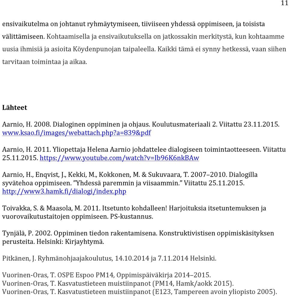 Lähteet Aarnio, H. 2008. Dialoginen oppiminen ja ohjaus. Koulutusmateriaali 2. Viitattu 23.11.2015. www.ksao.fi/images/webattach.php?a=839&pdf Aarnio, H. 2011.