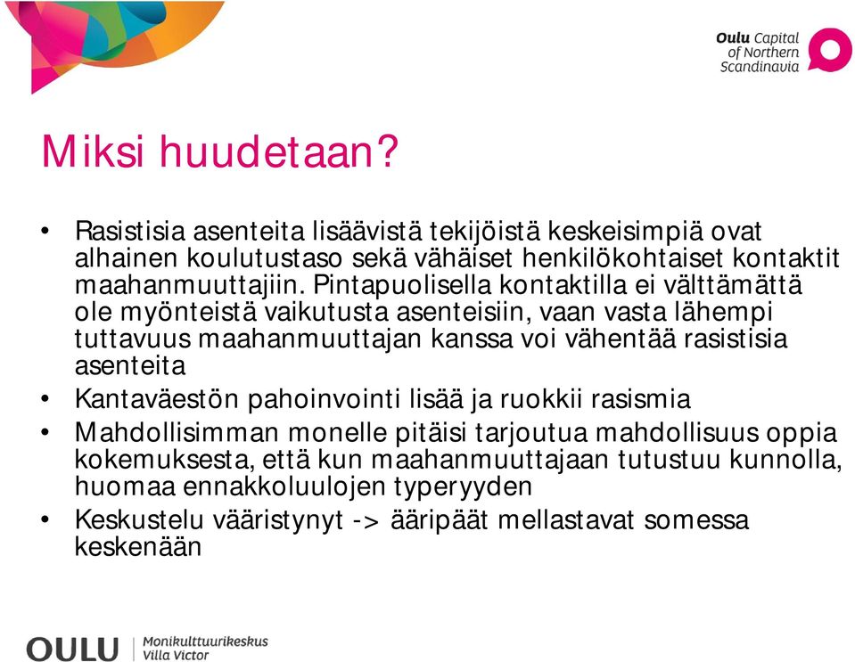 Pintapuolisella kontaktilla ei välttämättä ole myönteistä vaikutusta asenteisiin, vaan vasta lähempi tuttavuus maahanmuuttajan kanssa voi vähentää