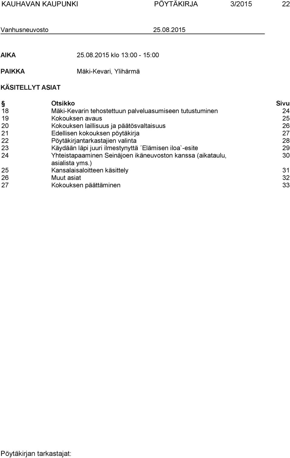 2015 klo 13:00-15:00 PAIKKA Mäki-Kevari, Ylihärmä KÄSITELLYT ASIAT Otsikko Sivu 18 Mäki-Kevarin tehostettuun palveluasumiseen tutustuminen 24 19