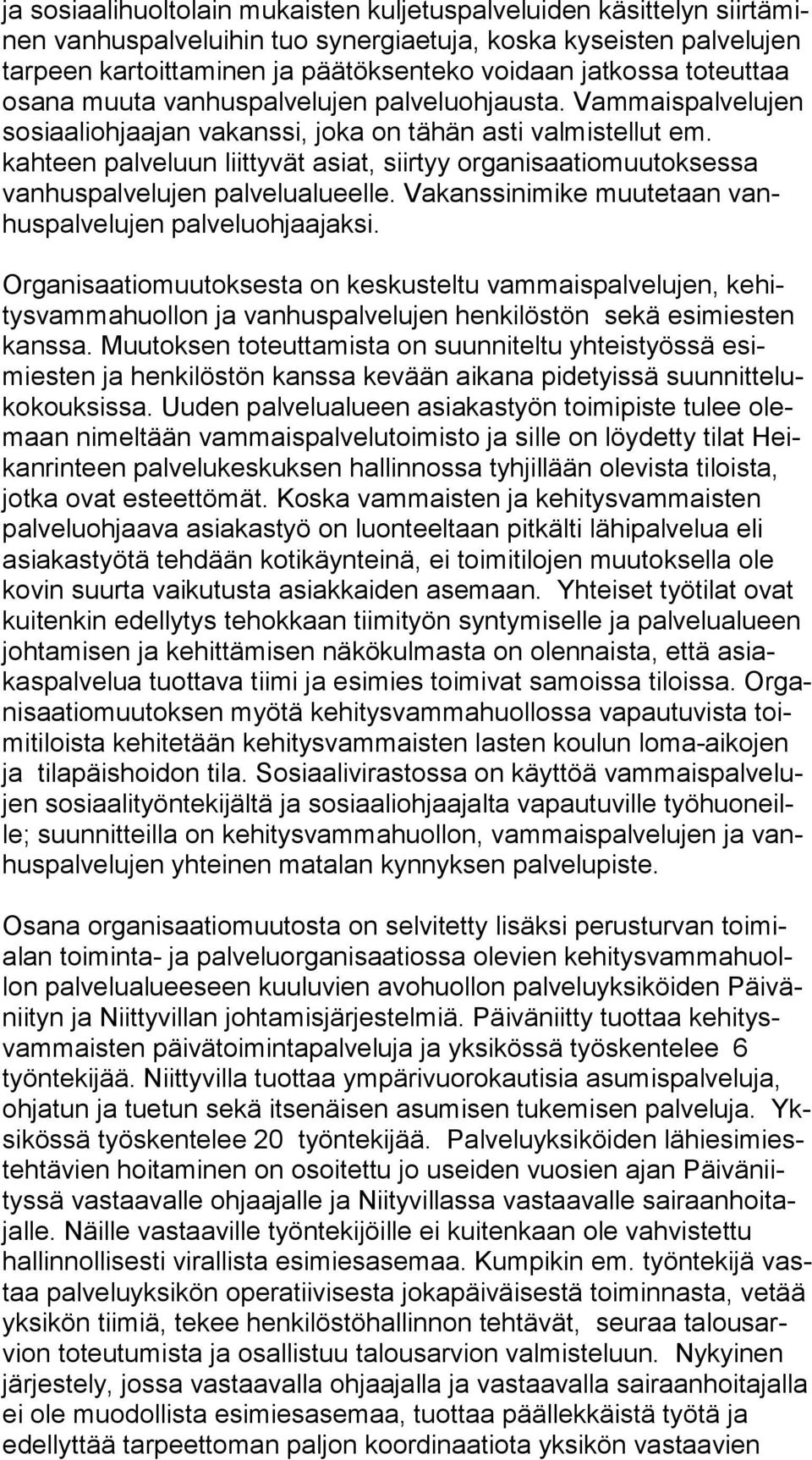 kahteen palveluun liittyvät asiat, siirtyy or ga ni saa tio muu tok ses sa vanhuspalvelujen palvelualueelle. Vakanssinimike muutetaan vanhus pal ve lu jen palveluohjaajaksi.