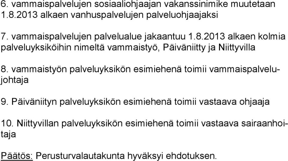 2013 alkaen kolmia pal ve lu yk si köi hin nimeltä vammaistyö, Päiväniitty ja Niittyvilla 8.