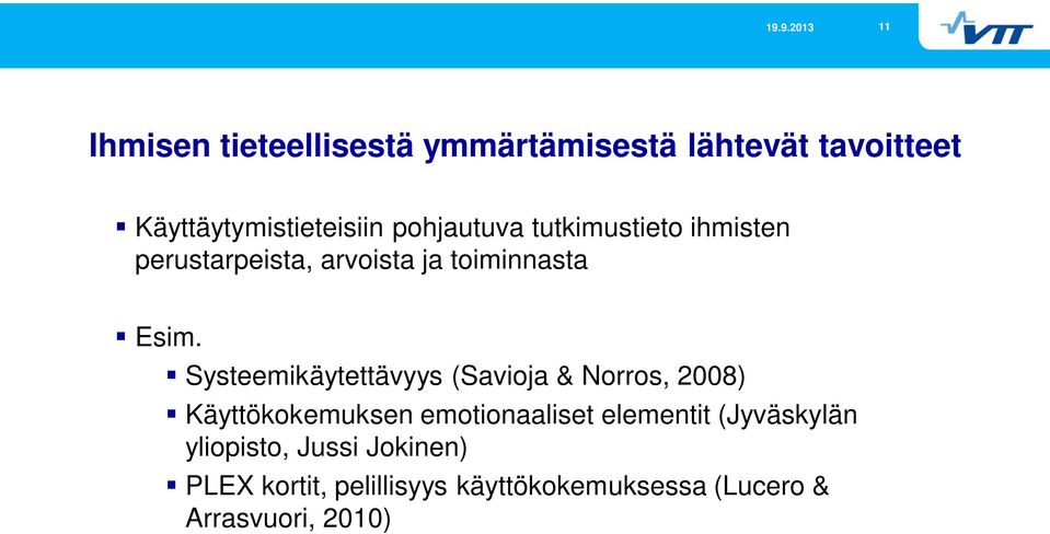 Systeemikäytettävyys (Savioja & Norros, 2008) Käyttökokemuksen emotionaaliset elementit