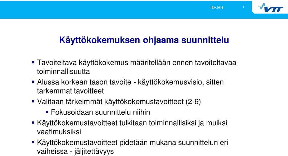 tärkeimmät käyttökokemustavoitteet (2-6) Fokusoidaan suunnittelu niihin Käyttökokemustavoitteet tulkitaan