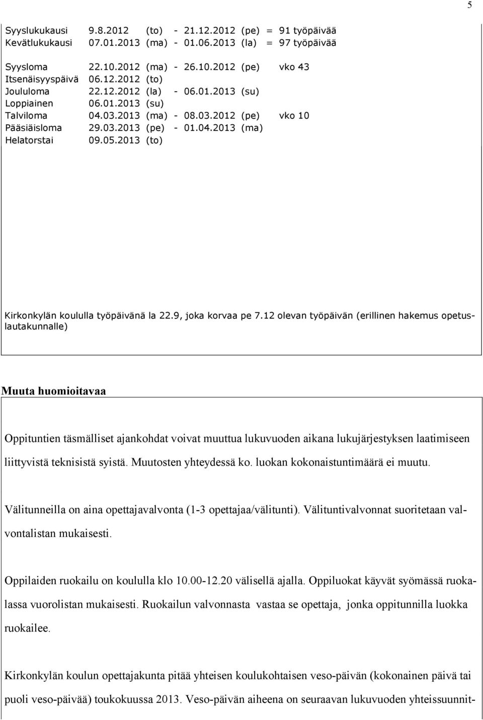 2013 (to) Kirkonkylän koululla työpäivänä la 22.9, joka korvaa pe 7.