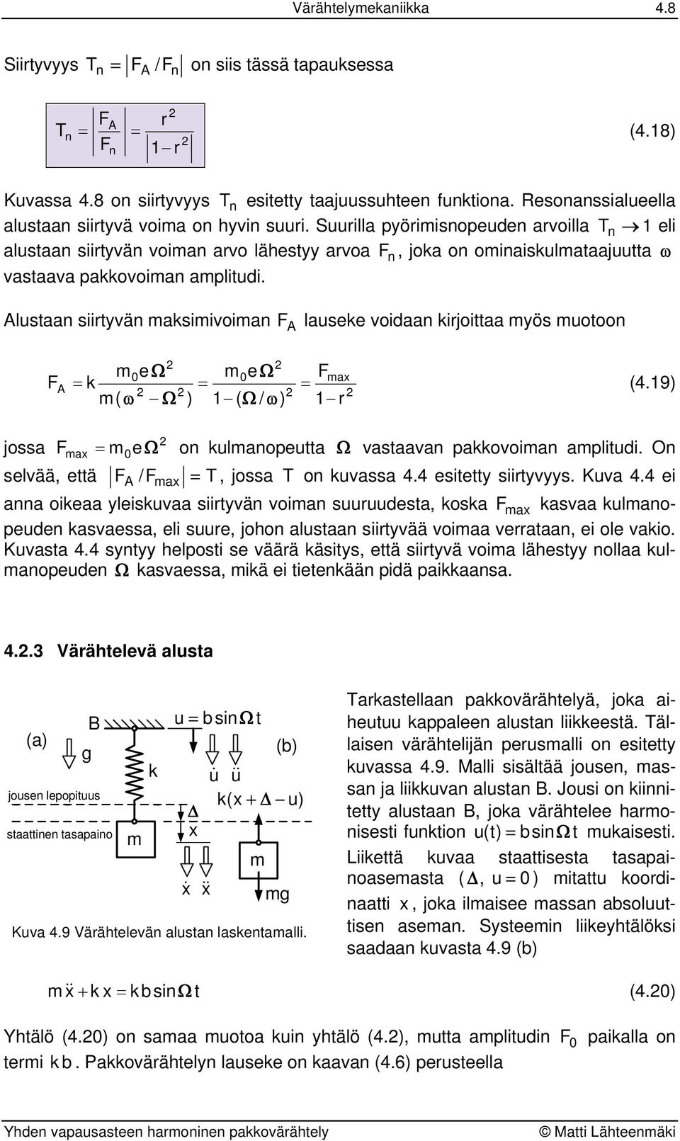 Alusaa siiyvä aksiivoia A lauseke voidaa kijoiaa yös uooo A e = k ( e = ) ( / ) = a (4.9) jossa a = e o kulaoeua vasaava akkovoia aliudi. O selvää, eä A /a = T, jossa T o kuvassa 4.4 esiey siiyvyys.