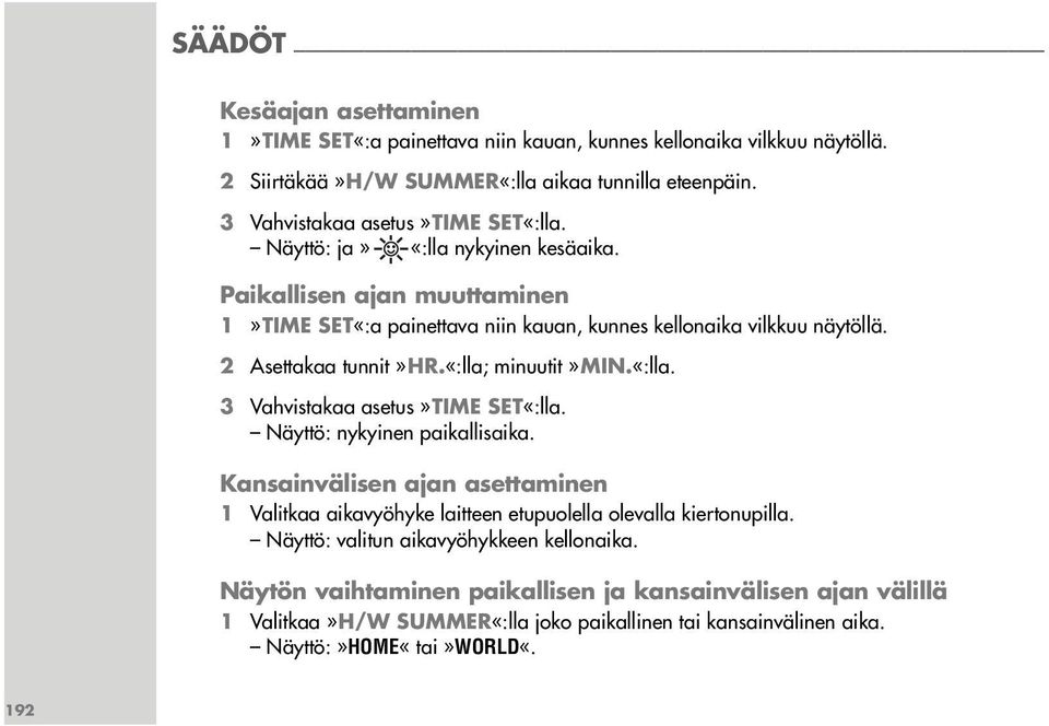 2 Asettakaa tunnit»hr.«:lla; minuutit»min.«:lla. 3 Vahvistakaa asetus»time SET«:lla. Näyttö: nykyinen paikallisaika.