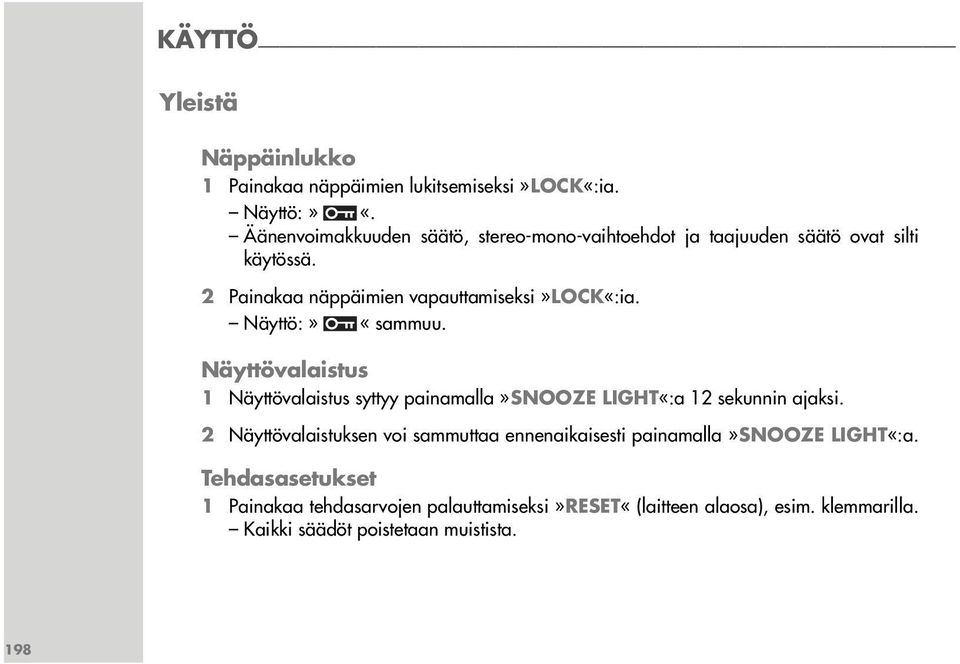 Näyttö:» «sammuu. Näyttövalaistus 1 Näyttövalaistus syttyy painamalla»snooze LIGHT«:a 12 sekunnin ajaksi.