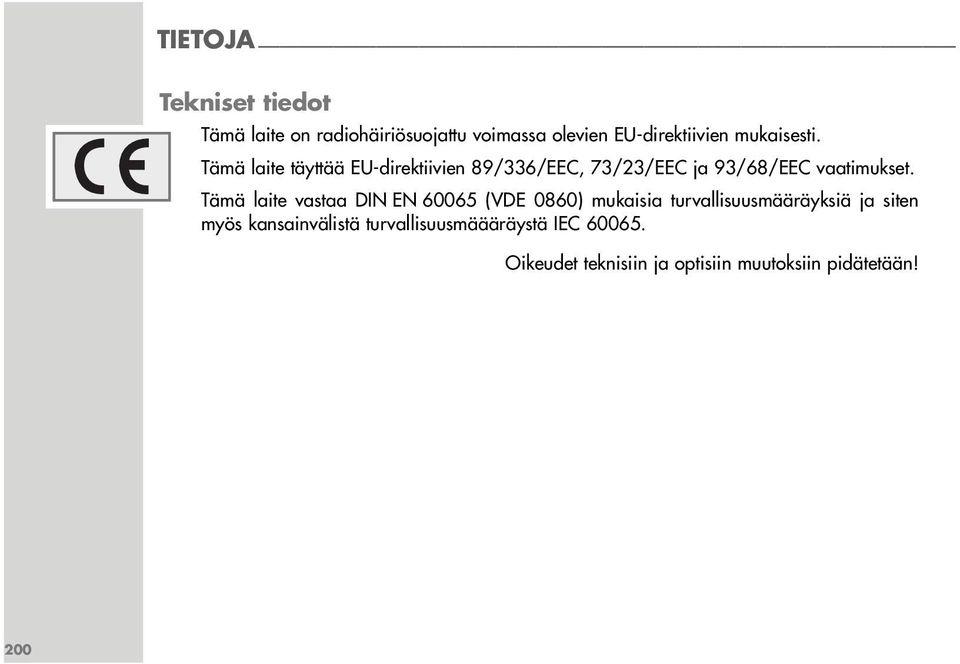 Tämä laite vastaa DIN EN 60065 (VDE 0860) mukaisia turvallisuusmääräyksiä ja siten myös