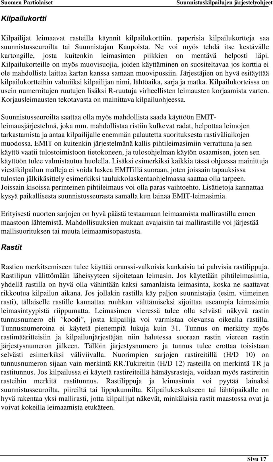 Kilpailukorteille on myös muovisuojia, joiden käyttäminen on suositeltavaa jos korttia ei ole mahdollista laittaa kartan kanssa samaan muovipussiin.