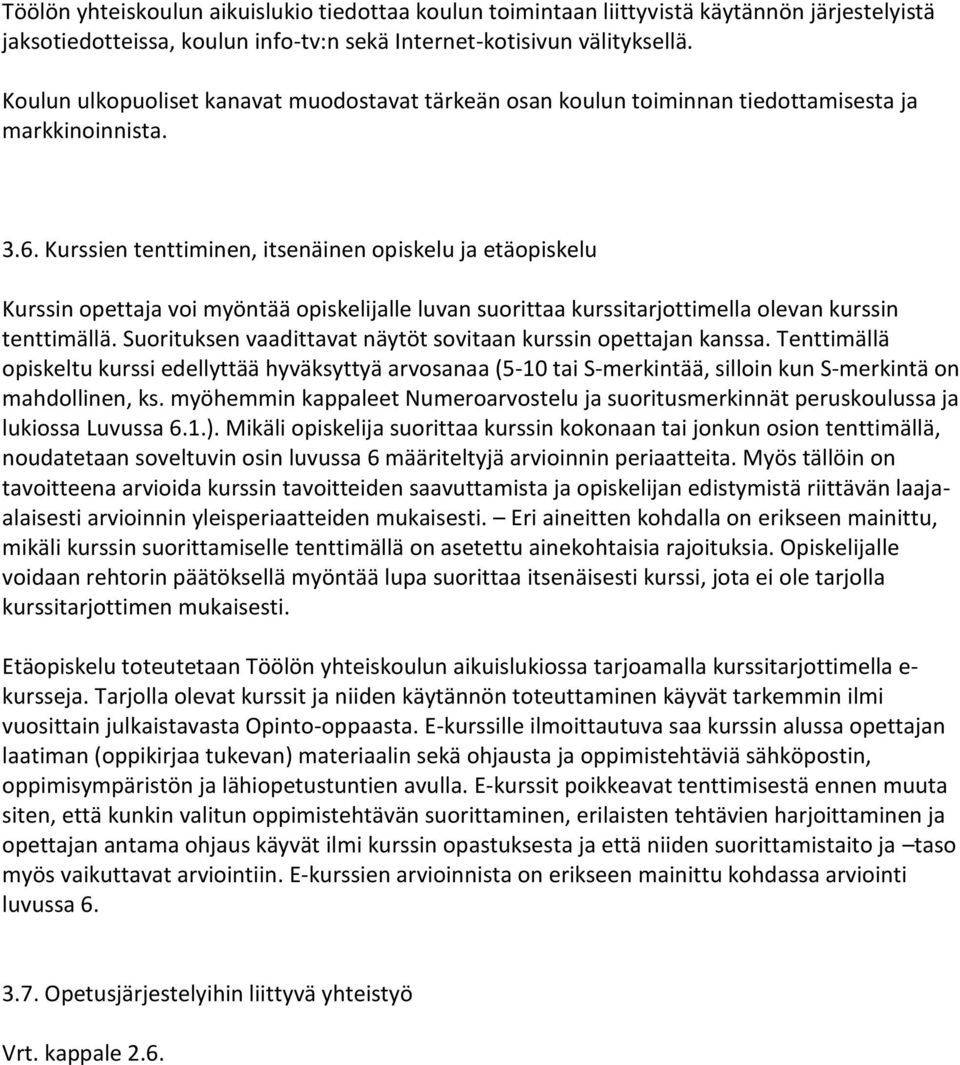 Kurssien tenttiminen, itsenäinen opiskelu ja etäopiskelu Kurssin opettaja voi myöntää opiskelijalle luvan suorittaa kurssitarjottimella olevan kurssin tenttimällä.