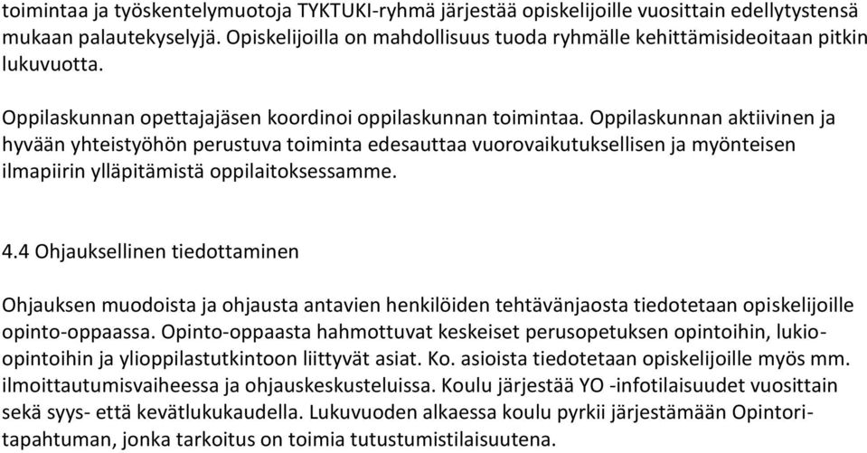 Oppilaskunnan aktiivinen ja hyvään yhteistyöhön perustuva toiminta edesauttaa vuorovaikutuksellisen ja myönteisen ilmapiirin ylläpitämistä oppilaitoksessamme. 4.