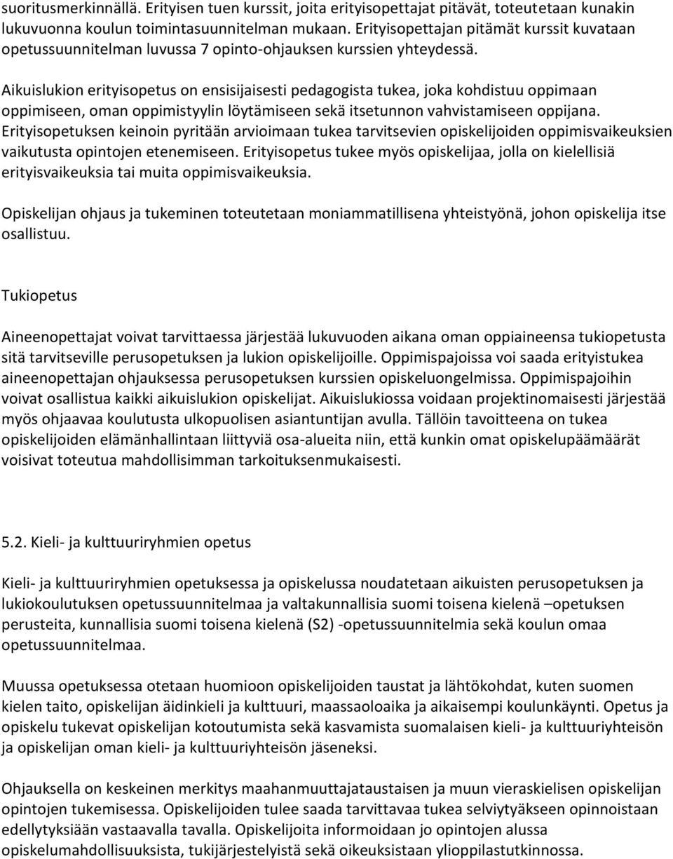 Aikuislukion erityisopetus on ensisijaisesti pedagogista tukea, joka kohdistuu oppimaan oppimiseen, oman oppimistyylin löytämiseen sekä itsetunnon vahvistamiseen oppijana.