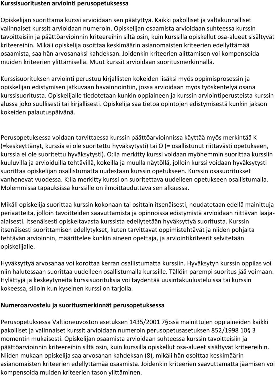 Mikäli opiskelija osoittaa keskimäärin asianomaisten kriteerien edellyttämää osaamista, saa hän arvosanaksi kahdeksan. Joidenkin kriteerien alittamisen voi kompensoida muiden kriteerien ylittämisellä.