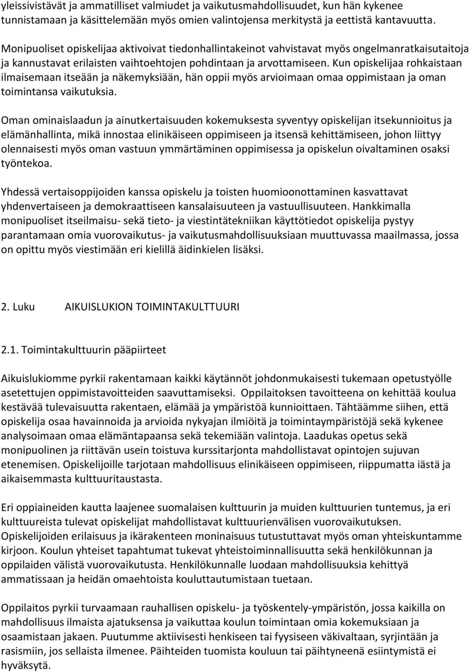 Kun opiskelijaa rohkaistaan ilmaisemaan itseään ja näkemyksiään, hän oppii myös arvioimaan omaa oppimistaan ja oman toimintansa vaikutuksia.