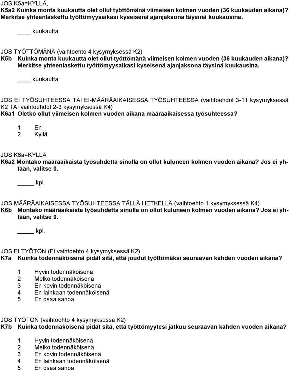 Merkitse yhteenlaskettu työttömyysaikasi kyseisenä ajanjaksona täysinä kuukausina.