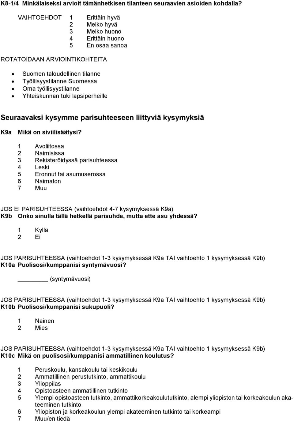Yhteiskunnan tuki lapsiperheille Seuraavaksi kysymme parisuhteeseen liittyviä kysymyksiä K9a Mikä on siviilisäätysi?