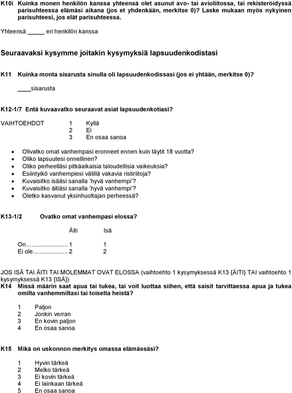 Yhteensä eri henkilön kanssa Seuraavaksi kysymme joitakin kysymyksiä lapsuudenkodistasi K11 Kuinka monta sisarusta sinulla oli lapsuudenkodissasi (jos ei yhtään, merkitse 0)?