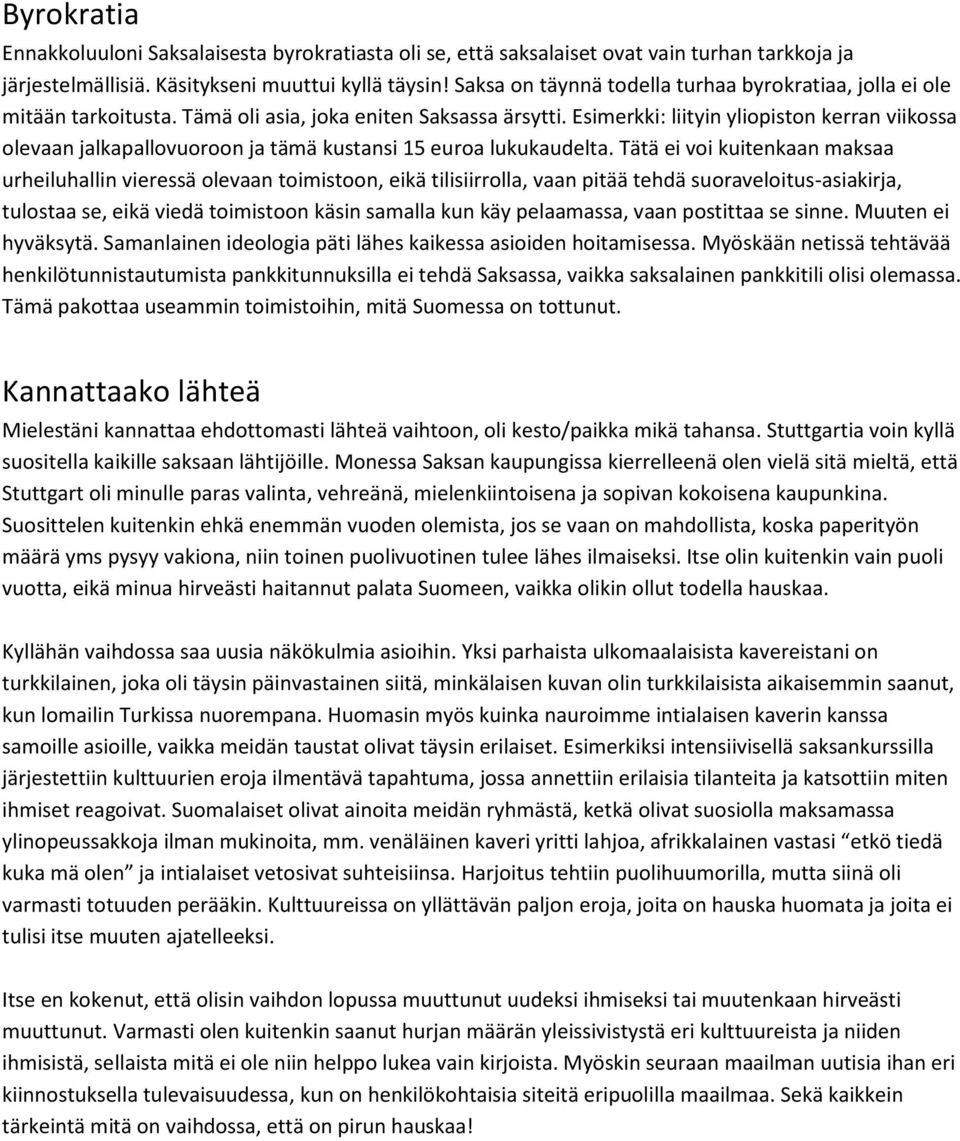 Esimerkki: liityin yliopiston kerran viikossa olevaan jalkapallovuoroon ja tämä kustansi 15 euroa lukukaudelta.