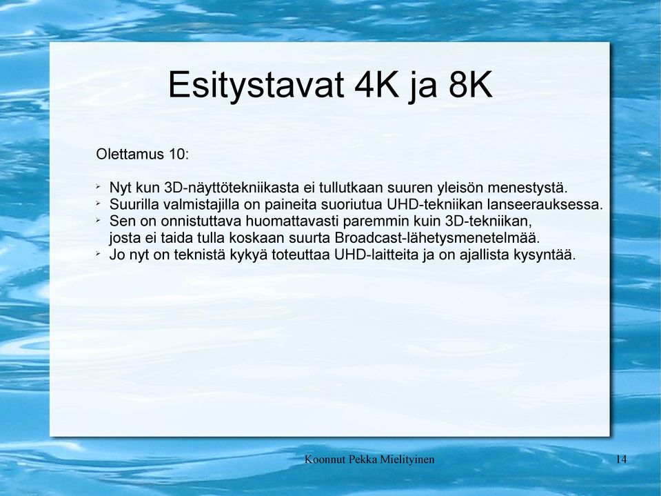 Sen on onnistuttava huomattavasti paremmin kuin 3D-tekniikan, josta ei taida tulla koskaan suurta