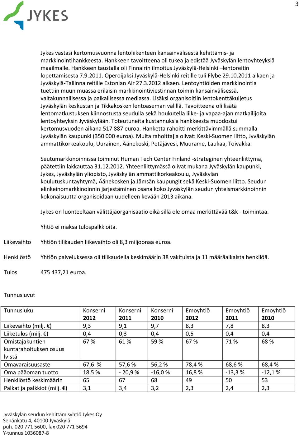 2011 alkaen ja Jyväskylä-Tallinna reitille Estonian Air 27.3.2012 alkaen.