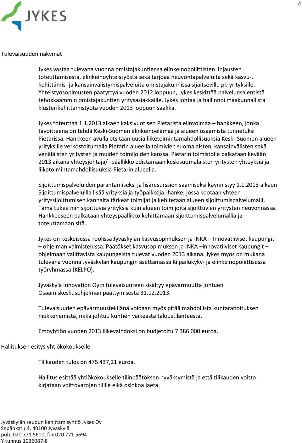 Yhteistyösopimusten päätyttyä vuoden 2012 loppuun, Jykes keskittää palvelunsa entistä tehokkaammin omistajakuntien yritysasiakkaille.