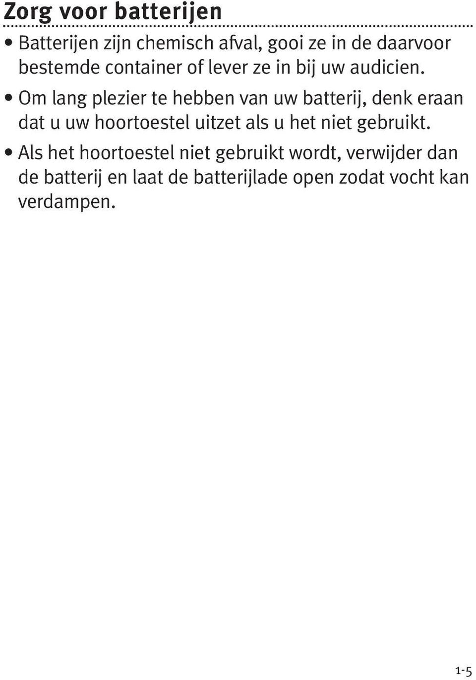 Om lang plezier te hebben van uw batterij, denk eraan dat u uw hoortoestel uitzet als u