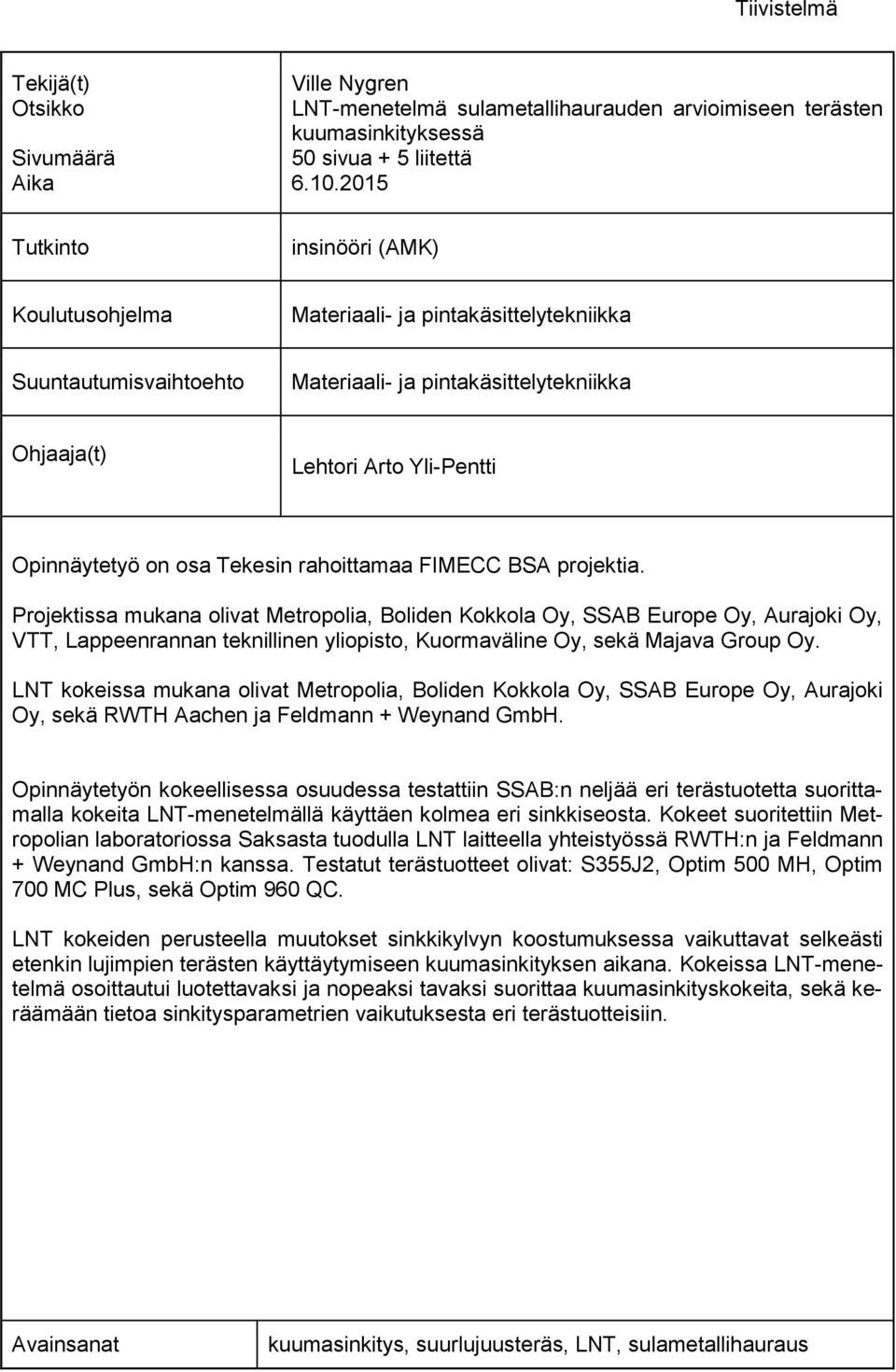 osa Tekesin rahoittamaa FIMECC BSA projektia.