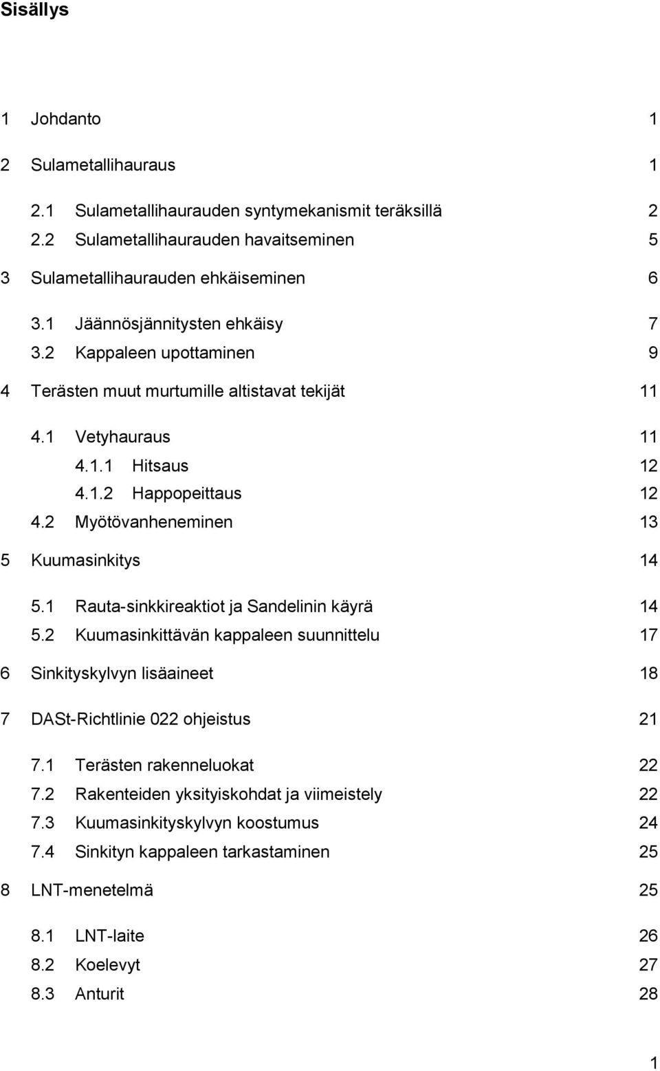 2 Myötövanheneminen 13 5 Kuumasinkitys 14 5.1 Rauta-sinkkireaktiot ja Sandelinin käyrä 14 5.
