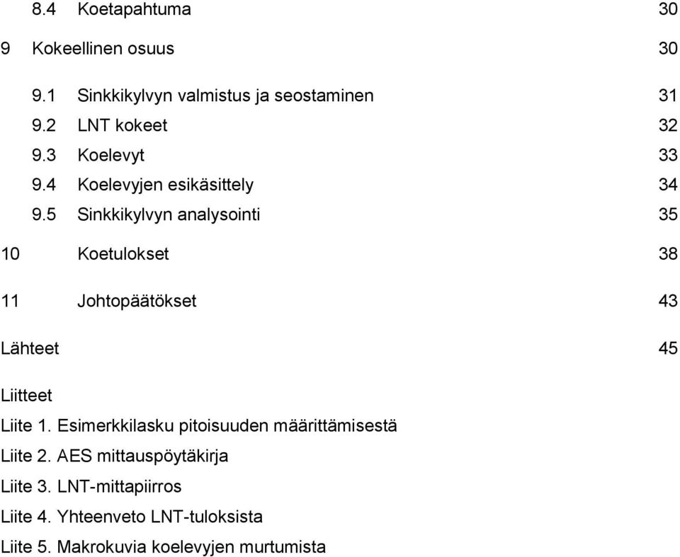 5 Sinkkikylvyn analysointi 35 10 Koetulokset 38 11 Johtopäätökset 43 Lähteet 45 Liitteet Liite 1.