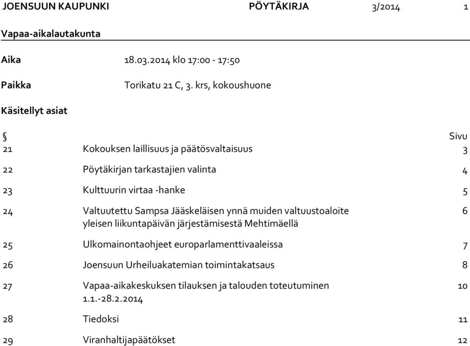 -hanke 5 24 Valtuutettu Sampsa Jääskeläisen ynnä muiden valtuustoaloite yleisen liikuntapäivän järjestämisestä Mehtimäellä 6 25 Ulkomainontaohjeet