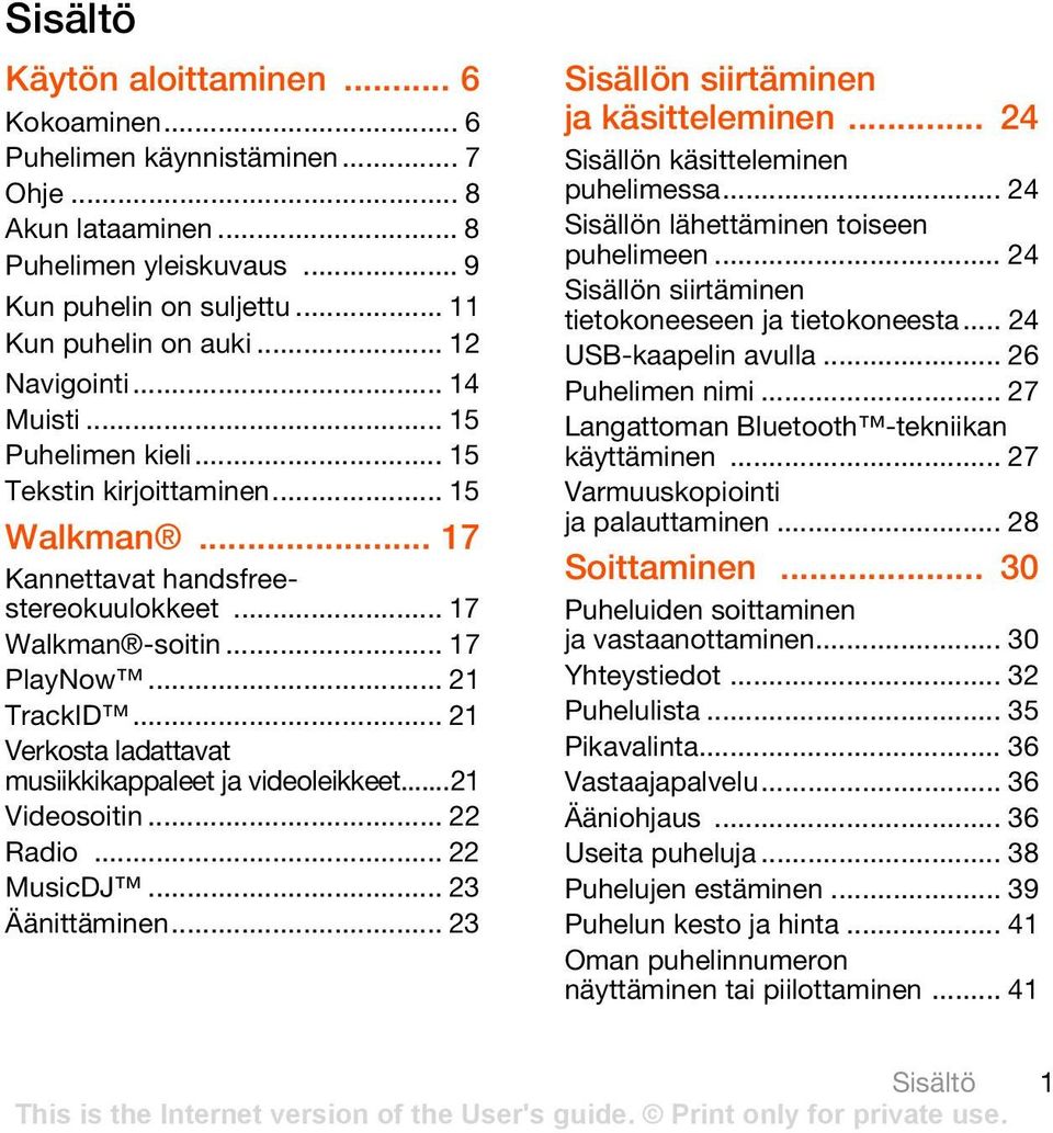 .. 21 Verkosta ladattavat musiikkikappaleet ja videoleikkeet...21 Videosoitin... 22 Radio... 22 MusicDJ... 23 Äänittäminen... 23 Sisällön siirtäminen ja käsitteleminen.