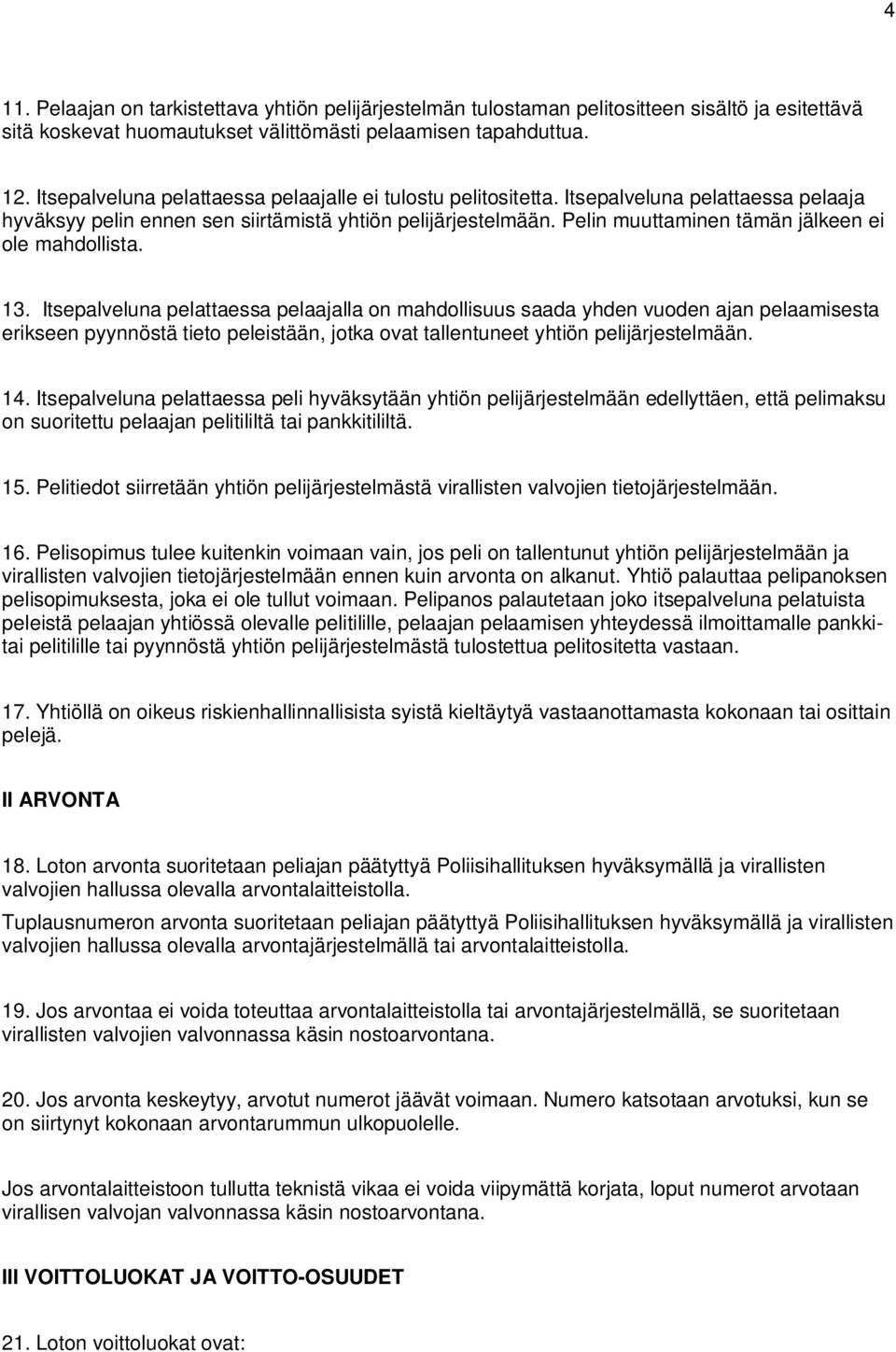 Pelin muuttaminen tämän jälkeen ei ole mahdollista. 13.
