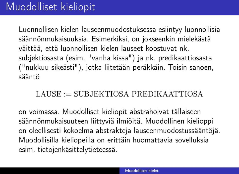 predikaattiosasta ("nukkuu sikeästi"), jotka liitetään peräkkäin. Toisin sanoen, sääntö LAUSE := SUBJEKTIOSA PREDIKAATTIOSA on voimassa.