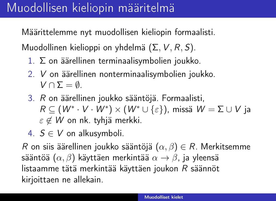 Formaalisti, R (W V W ) (W {ε}), missä W = Σ V ja ε W on nk. tyhjä merkki. 4. S V on alkusymboli.