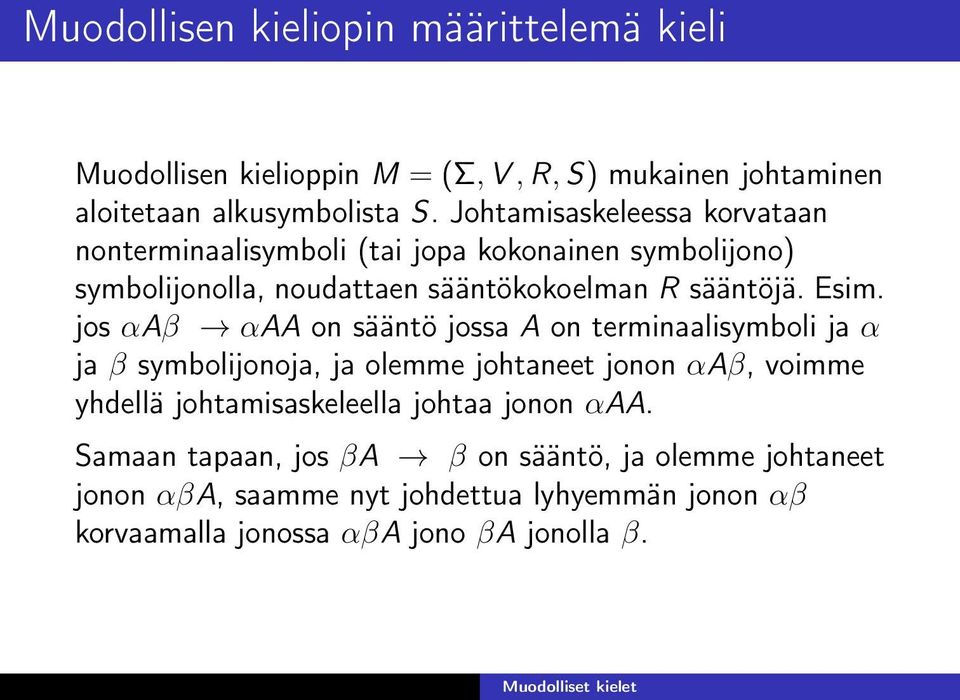 jos αaβ αaa on sääntö jossa A on terminaalisymboli ja α ja β symbolijonoja, ja olemme johtaneet jonon αaβ, voimme yhdellä johtamisaskeleella