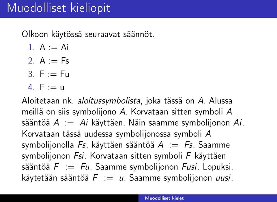 Näin saamme symbolijonon Ai. Korvataan tässä uudessa symbolijonossa symboli A symbolijonolla Fs, käyttäen sääntöä A := Fs.