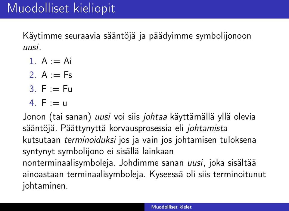 Päättynyttä korvausprosessia eli johtamista kutsutaan terminoiduksi jos ja vain jos johtamisen tuloksena syntynyt