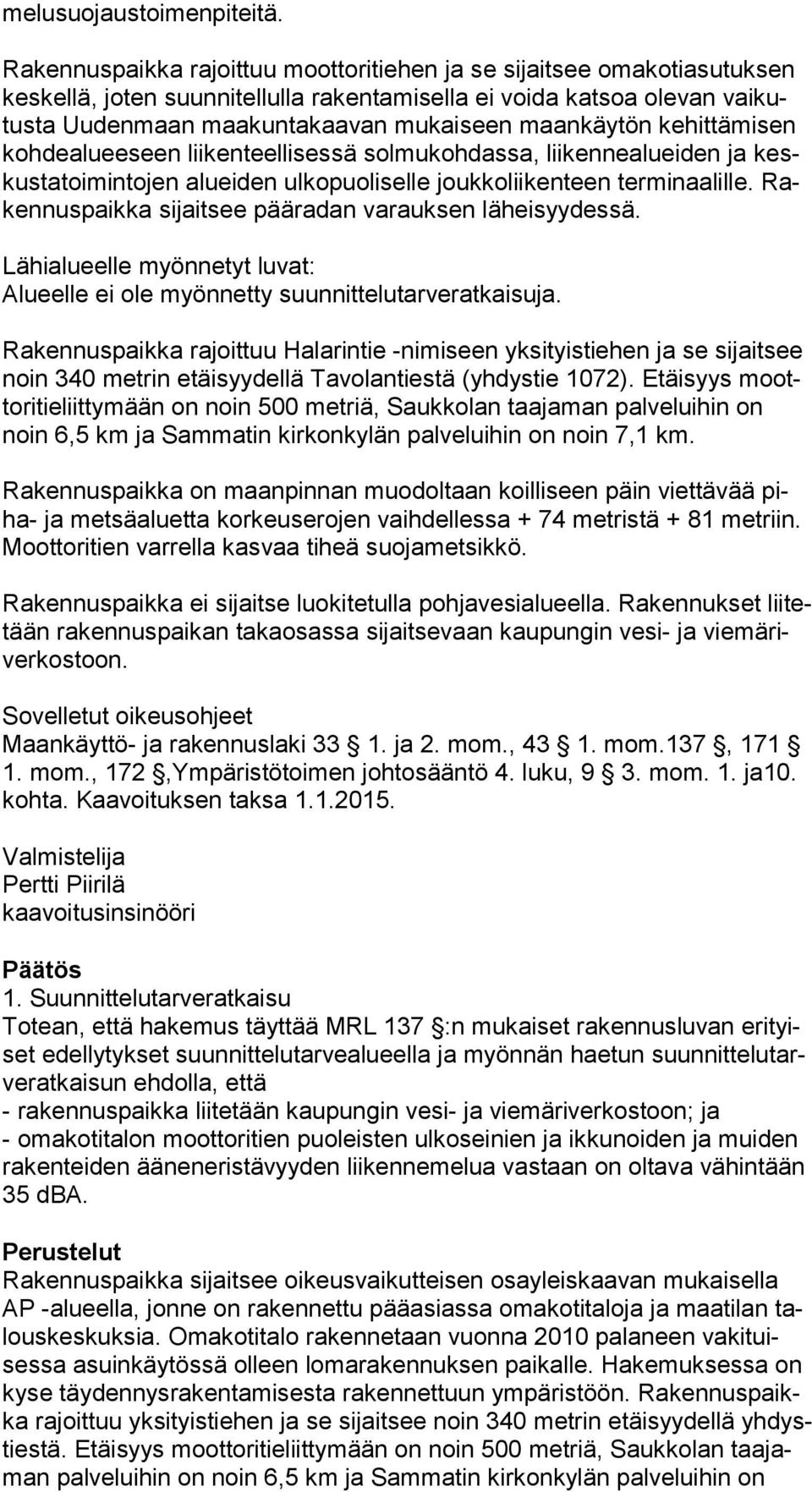 maankäytön kehittämisen koh de alu ee seen liikenteellisessä solmukohdassa, liikennealueiden ja keskus ta toi min to jen alueiden ulkopuoliselle joukkoliikenteen terminaalille.